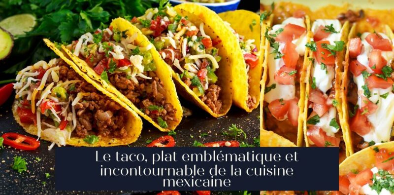 Le taco, plat emblématique et incontournable de la cuisine mexicaine