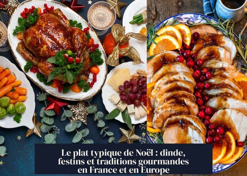 Le plat typique de Noël : dinde, festins et traditions gourmandes en France et en Europe