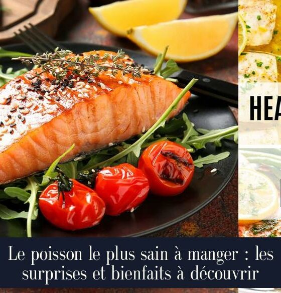 Le poisson le plus sain à manger : les surprises et bienfaits à découvrir