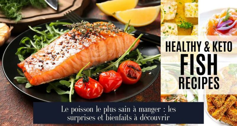 Le poisson le plus sain à manger : les surprises et bienfaits à découvrir