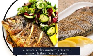 Le poisson le plus savoureux à cuisiner : saumon, huîtres, flétan et dorade