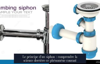 Le principe d'un siphon : comprendre la science derrière ce phénomène courant