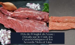 Prix de l'Onglet de Veau : Détails sur le Coût, les Caractéristiques et les Accords Mets et Vins