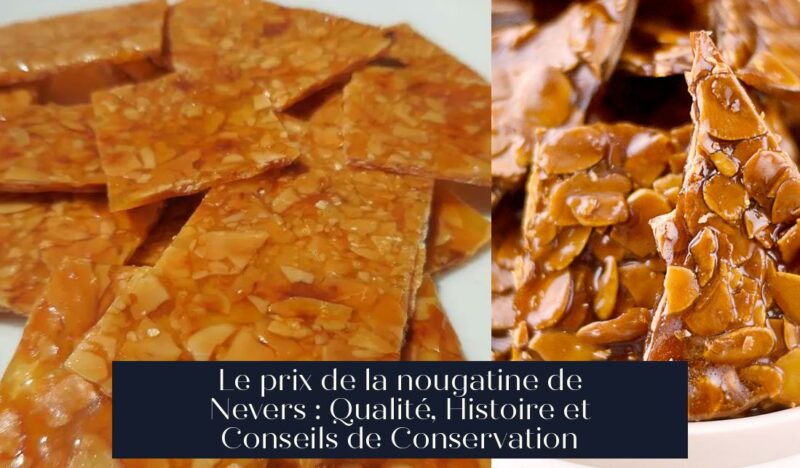Le prix de la nougatine de Nevers : Qualité, Histoire et Conseils de Conservation