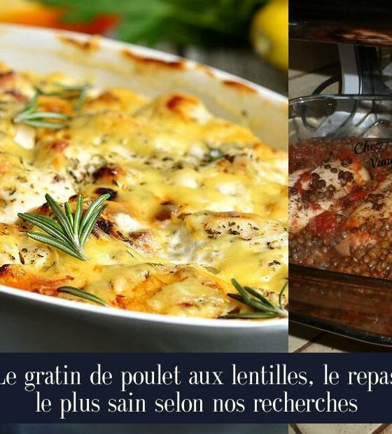 Le gratin de poulet aux lentilles, le repas le plus sain selon nos recherches