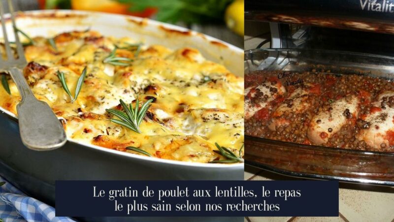 Le gratin de poulet aux lentilles, le repas le plus sain selon nos recherches