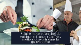 Salaire moyen d'un chef de cuisine en France : Chiffres, métiers et avenir dans la gastronomie