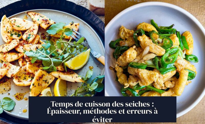 Temps de cuisson des seiches : Épaisseur, méthodes et erreurs à éviter
