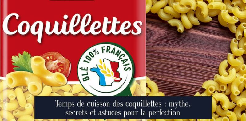 Temps de cuisson des coquillettes : mythe, secrets et astuces pour la perfection