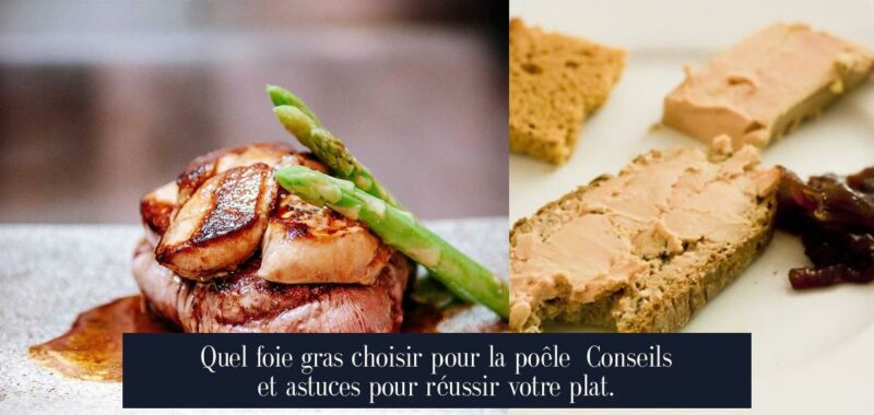 Quel foie gras choisir pour la poêle Conseils et astuces pour réussir votre plat.