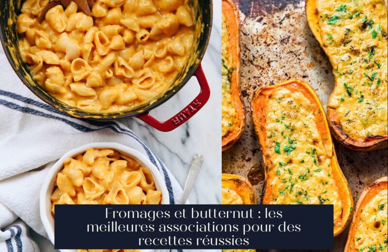 Fromages et butternut : les meilleures associations pour des recettes réussies