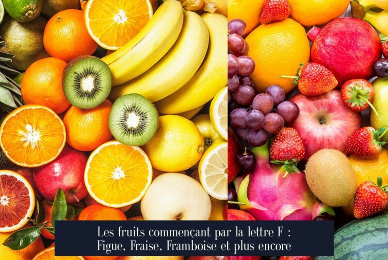 Les fruits commençant par la lettre F : Figue, Fraise, Framboise et plus encore