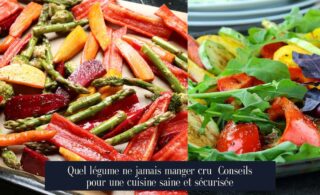 Quel légume ne jamais manger cru Conseils pour une cuisine saine et sécurisée