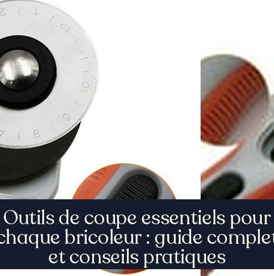 Outils de coupe essentiels pour chaque bricoleur : guide complet et conseils pratiques
