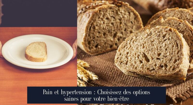 Pain et hypertension : Choisissez des options saines pour votre bien-être
