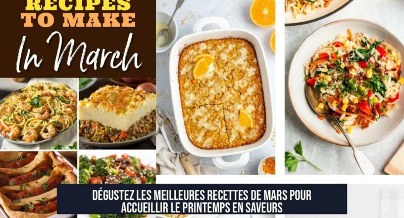 Dégustez les Meilleures Recettes de Mars pour Accueillir le Printemps en Saveurs