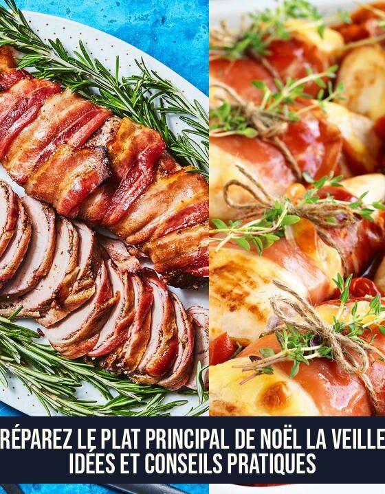 Préparez le plat principal de Noël la veille : idées et conseils pratiques