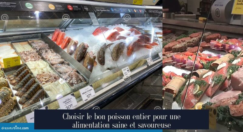 Choisir le bon poisson entier pour une alimentation saine et savoureuse
