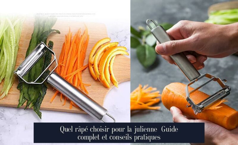 Quel râpé choisir pour la julienne Guide complet et conseils pratiques