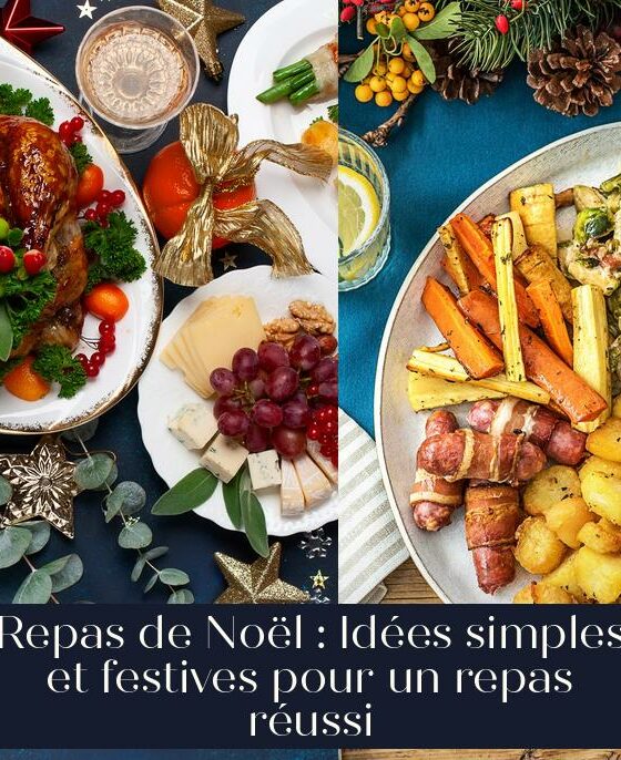 Repas de Noël : Idées simples et festives pour un repas réussi