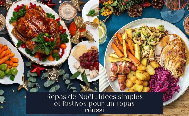 Repas de Noël : Idées simples et festives pour un repas réussi