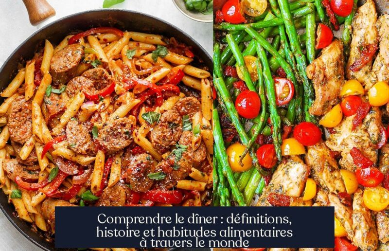 Comprendre le dîner : définitions, histoire et habitudes alimentaires à travers le monde