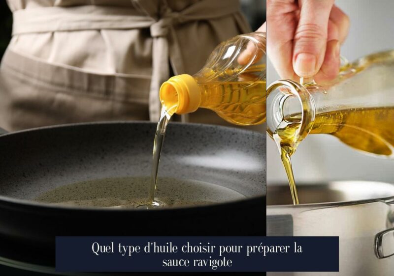 Quel type d'huile choisir pour préparer la sauce ravigote
