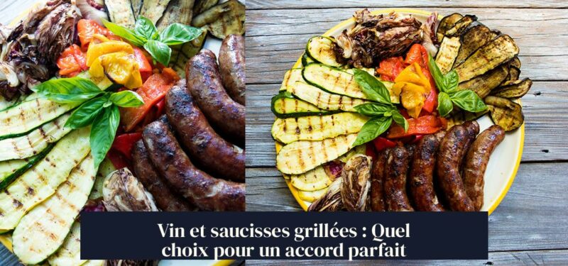 Vin et saucisses grillées : Quel choix pour un accord parfait
