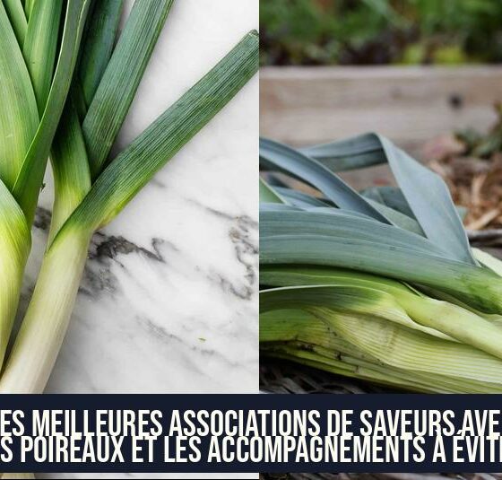 Les Meilleures Associations de Saveurs avec les Poireaux et les Accompagnements à Éviter