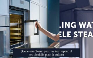 Quelle eau choisir pour un four vapeur et ses bienfaits pour la cuisson