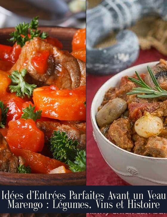 Idées d'Entrées Parfaites Avant un Veau Marengo : Légumes, Vins et Histoire