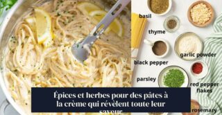 Épices et herbes pour des pâtes à la crème qui révèlent toute leur saveur