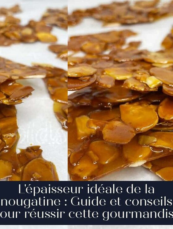 L'épaisseur idéale de la nougatine : Guide et conseils pour réussir cette gourmandise