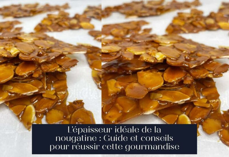 L'épaisseur idéale de la nougatine : Guide et conseils pour réussir cette gourmandise