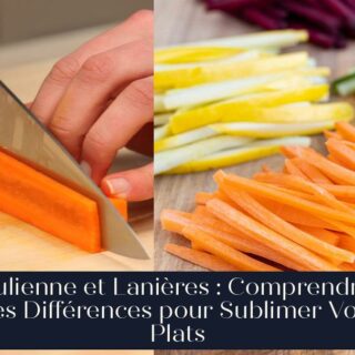 Julienne et Lanières : Comprendre les Différences pour Sublimer Vos Plats