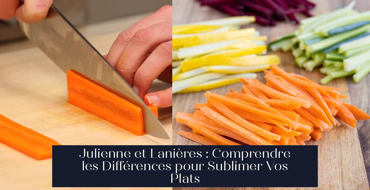 Julienne et Lanières : Comprendre les Différences pour Sublimer Vos ...