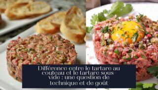 Différence entre le tartare au couteau et le tartare sous-vide : une question de technique et de goût