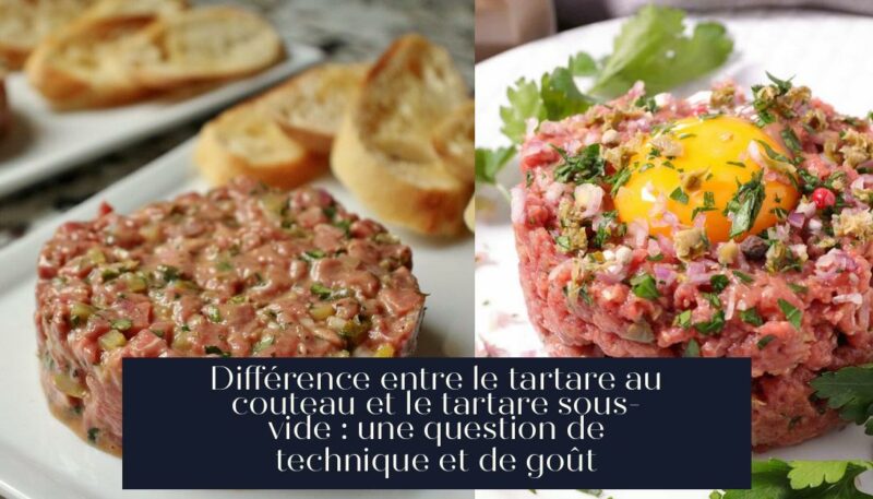 Différence entre le tartare au couteau et le tartare sous-vide : une question de technique et de goût
