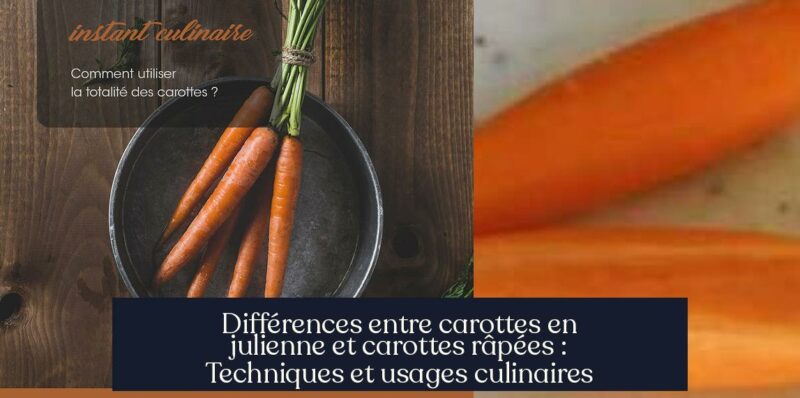 Différences entre carottes en julienne et carottes râpées : Techniques et usages culinaires