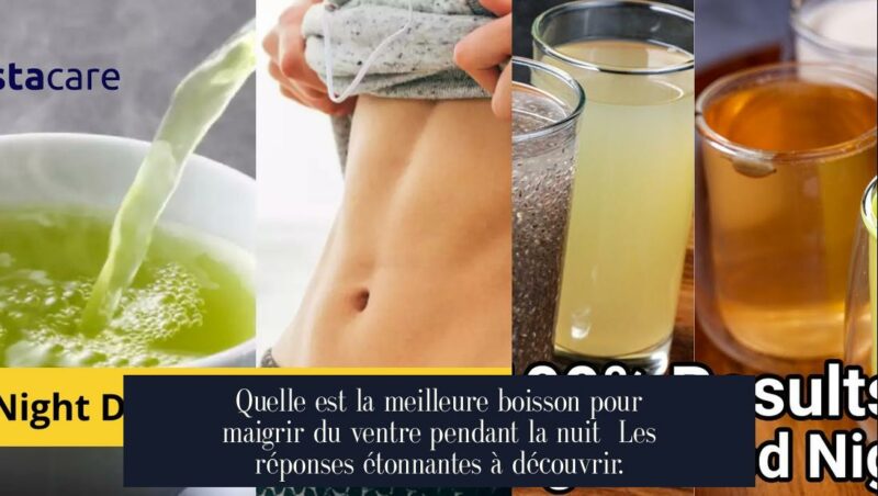 Quelle est la meilleure boisson pour maigrir du ventre pendant la nuit Les réponses étonnantes à découvrir.