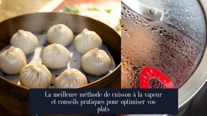 La meilleure méthode de cuisson à la vapeur et conseils pratiques pour optimiser vos plats