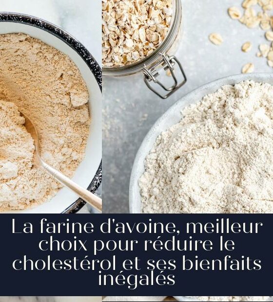 La farine d'avoine, meilleur choix pour réduire le cholestérol et ses bienfaits inégalés