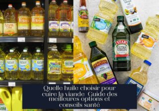 Quelle huile choisir pour cuire la viande Guide des meilleures options et conseils santé