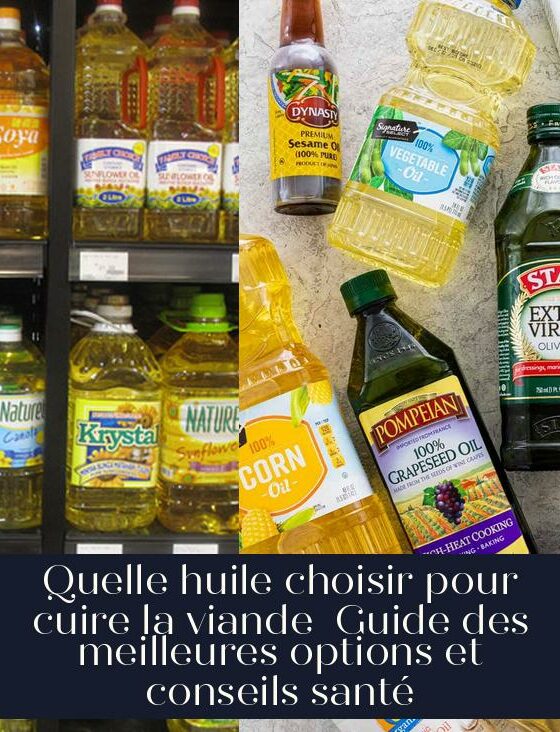 Quelle huile choisir pour cuire la viande Guide des meilleures options et conseils santé