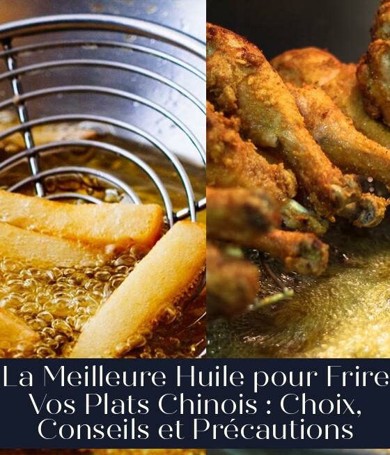 La Meilleure Huile pour Frire Vos Plats Chinois : Choix, Conseils et Précautions