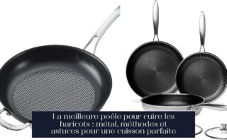 La meilleure poêle pour cuire les haricots : métal, méthodes et astuces pour une cuisson parfaite