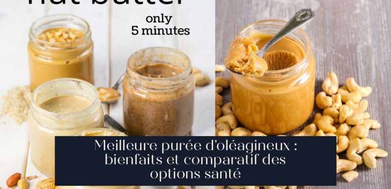 Meilleure purée d'oléagineux : bienfaits et comparatif des options santé