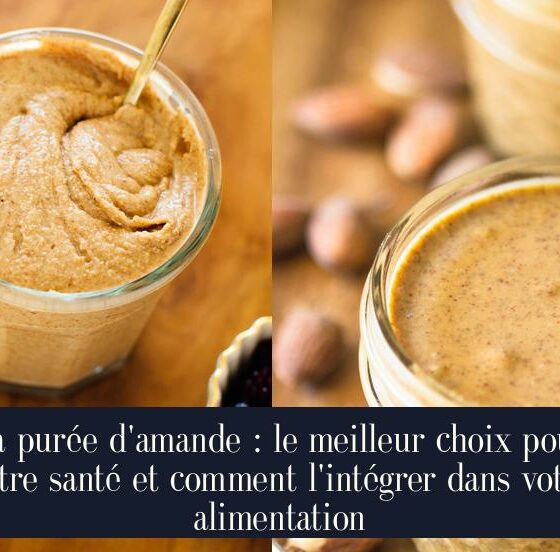 La purée d'amande : le meilleur choix pour votre santé et comment l'intégrer dans votre alimentation