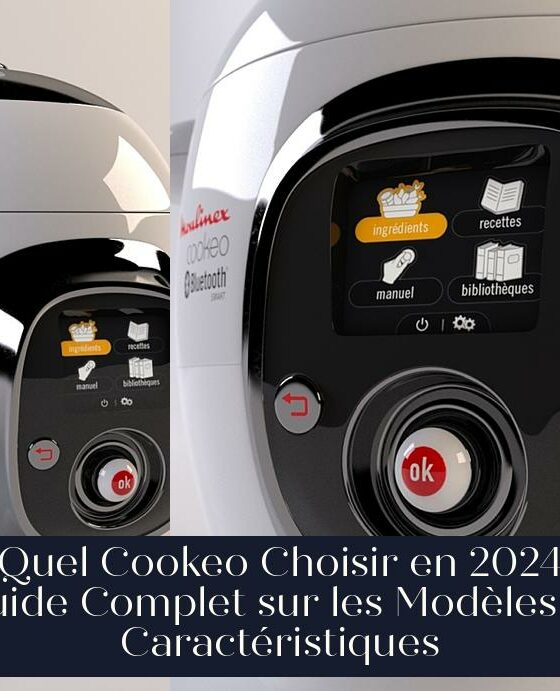 Quel Cookeo Choisir en 2024 Guide Complet sur les Modèles et Caractéristiques