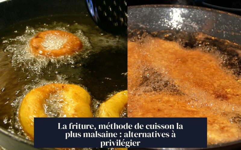 La friture, méthode de cuisson la plus malsaine : alternatives à privilégier